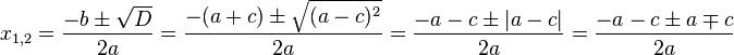 x_{1, 2}=frac{-bpmsqrt D}{2a}=frac{-(a+c)pmsqrt{(a-c)^2}}{2a}=frac{-a-cpm|a-c|}{2a}=frac{-a-cpm amp c}{2a}